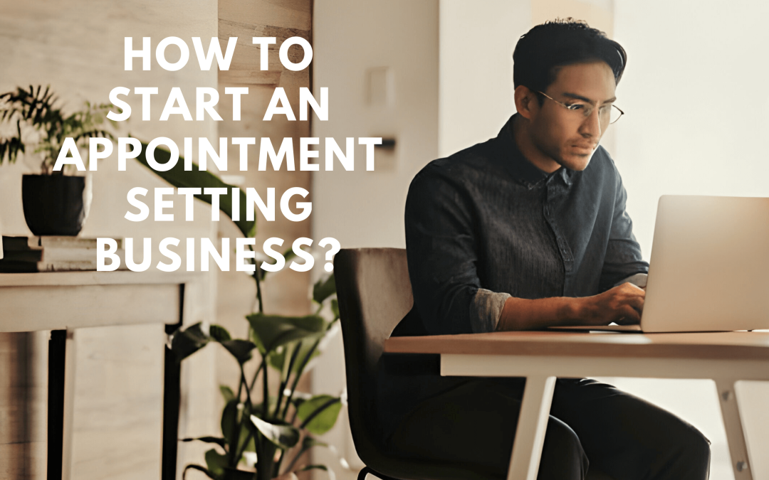 How to Start an Appointment Setting Business?