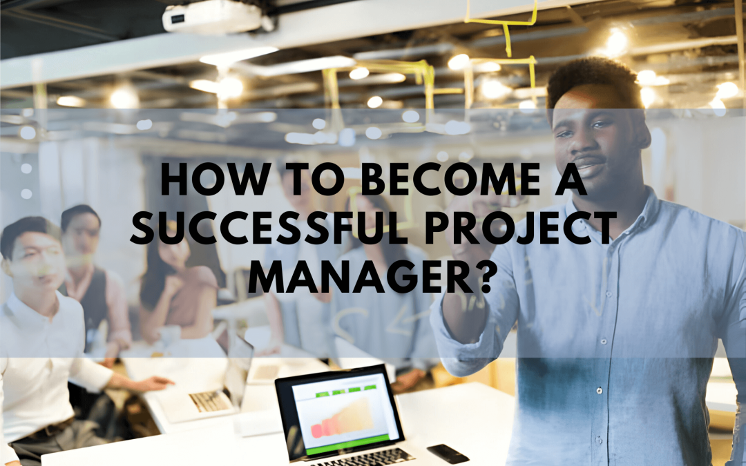 How to Become a Successful Project Manager