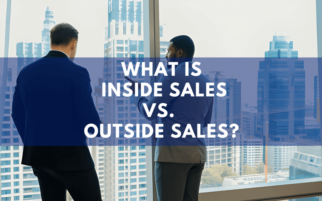 What Is Inside Sales vs. Outside Sales?