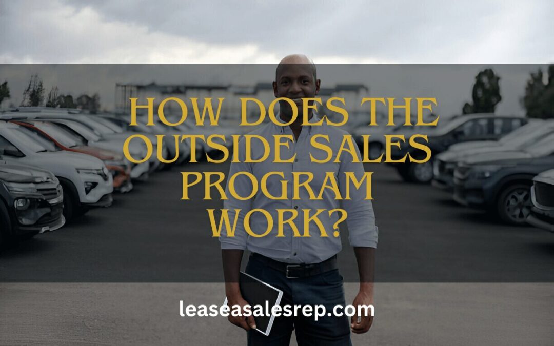 How Does our Outside Sales Program Work?