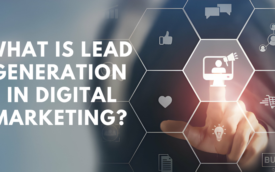 What is Lead Generation in Digital Marketing?